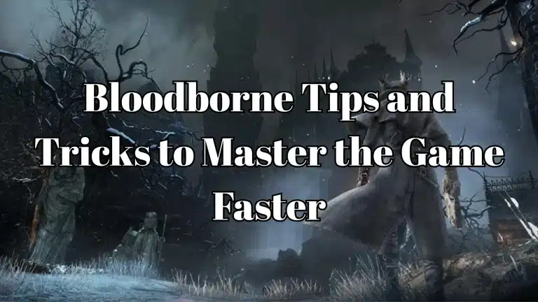 Bloodborne Tips and Tricks